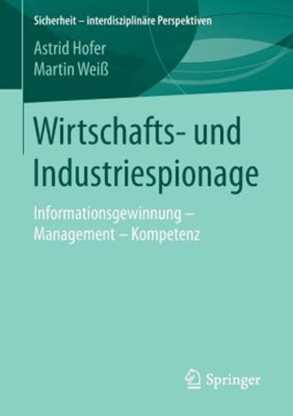 Wirtschafts- Und Industriespionage, Astrid Hofer ; Martin Wei - Paperback - 9783658092320