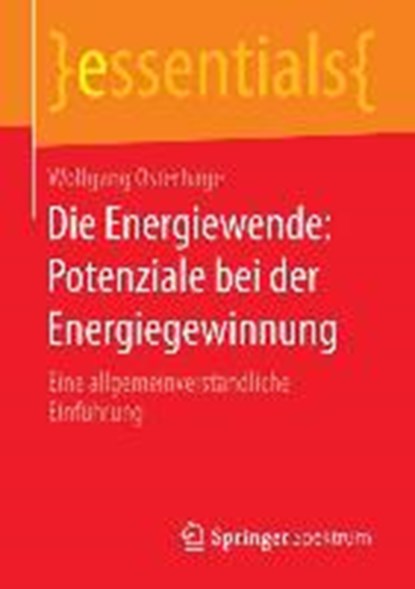 Die Energiewende: Potenziale Bei Der Energiegewinnung, OSTERHAGE,  Wolfgang (University of Frankfurt, Frankfurt am Main, Germany) - Paperback - 9783658102449