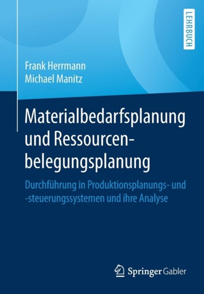 Materialbedarfsplanung Und Ressourcenbelegungsplanung, Frank Herrmann ; Michael Manitz - Paperback - 9783658125424