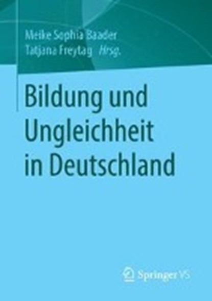 Bildung Und Ungleichheit in Deutschland, BAADER,  Meike Sophia (University of Hildesheim, Germany) ; Freytag, Tatjana - Paperback - 9783658149987