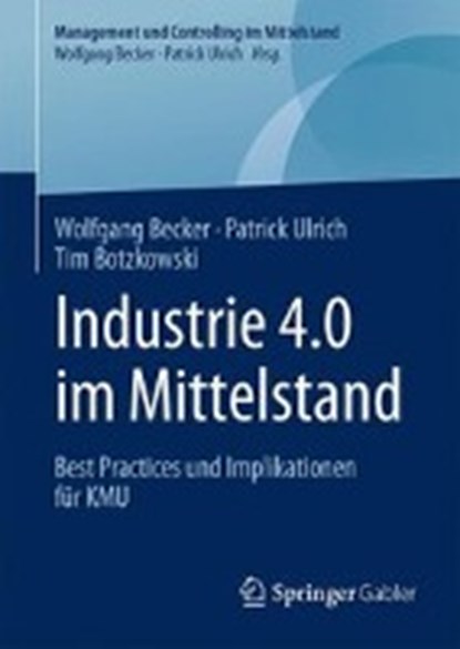 Industrie 4.0 Im Mittelstand, BECKER,  Dr Wolfgang, Dr ; Ulrich, Patrick ; Botzkowski, Tim - Gebonden - 9783658156558