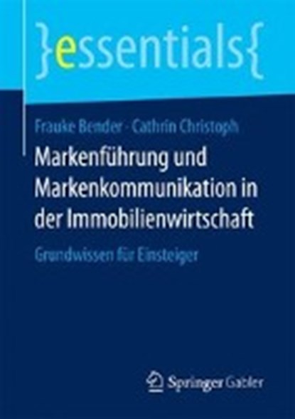 Markenfuhrung Und Markenkommunikation in Der Immobilienwirtschaft, Frauke Bender ; Cathrin Christoph - Paperback - 9783658182021