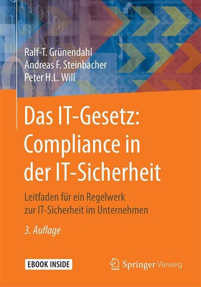 Das IT-Gesetz: Compliance in der IT-Sicherheit, Ralf-T. Grünendahl ; Andreas F. Steinbacher ; Peter H. L. Will - Paperback - 9783658182045