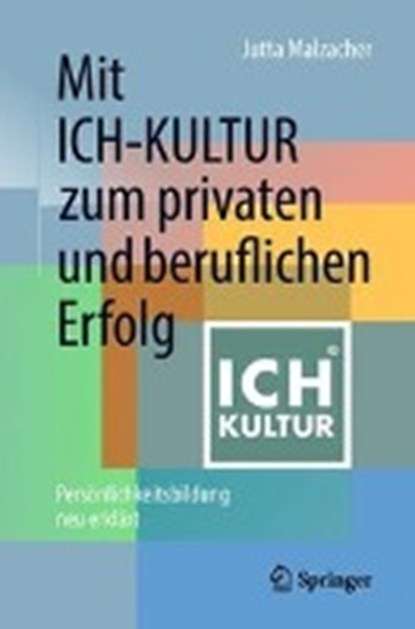 Mit ICH-KULTUR zum privaten und beruflichen Erfolg, Jutta Malzacher - Paperback - 9783658215057