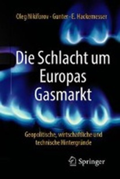 Die Schlacht um Europas Gasmarkt, Oleg Nikiforov ; Gunter-E. Hackemesser - Paperback - 9783658221546