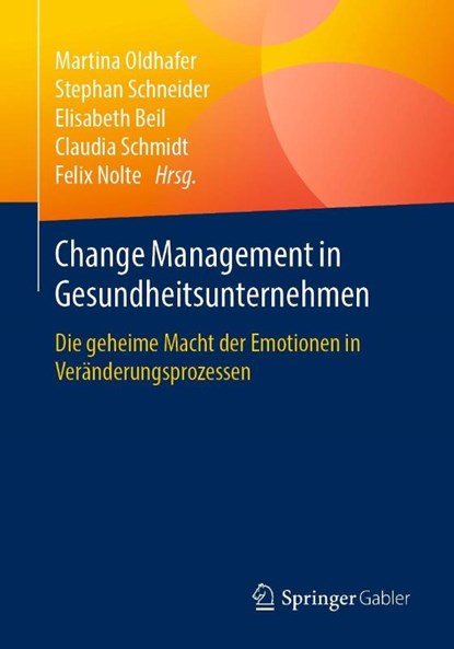 Change Management in Gesundheitsunternehmen, Martina Oldhafer ; Stephan Schneider ; Elisabeth Beil - Paperback - 9783658239725