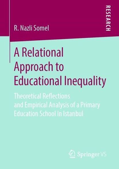 A Relational Approach to Educational Inequality, R. Nazli Somel - Paperback - 9783658266141