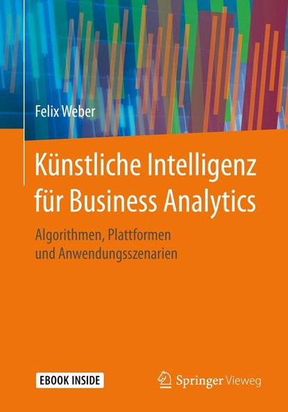 Künstliche Intelligenz für Business Analytics, Felix Weber - Paperback - 9783658297725