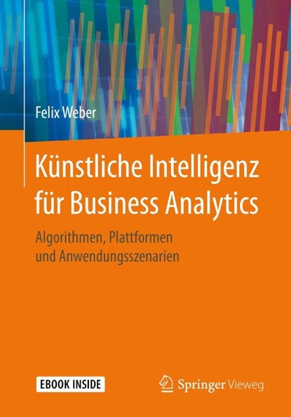 Künstliche Intelligenz für Business Analytics, Felix Weber - Paperback - 9783658297725