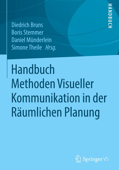 Handbuch Methoden Visueller Kommunikation in der Räumlichen Planung, Diedrich Bruns ;  Boris Stemmer ;  Daniel Münderlein ;  Simone Theile - Gebonden - 9783658298616