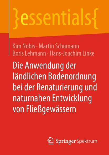 Die Anwendung der landlichen Bodenordnung bei der Renaturierung und naturnahen Entwicklung von Fließgewassern, Kim Nobis ; Martin Schumann ; Boris Lehmann ; Hans-Joachim Linke - Paperback - 9783658302528