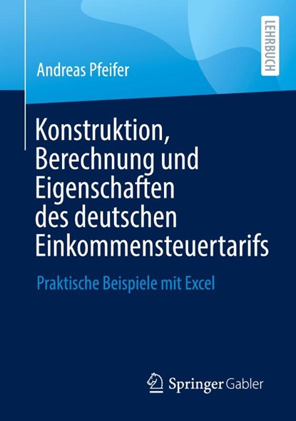 Konstruktion, Berechnung Und Eigenschaften Des Deutschen Einkommensteuertarifs, Andreas Pfeifer - Paperback - 9783658360825