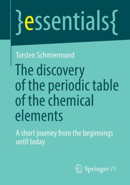 The discovery of the periodic table of the chemical elements, Torsten Schmiermund - Paperback - 9783658364472