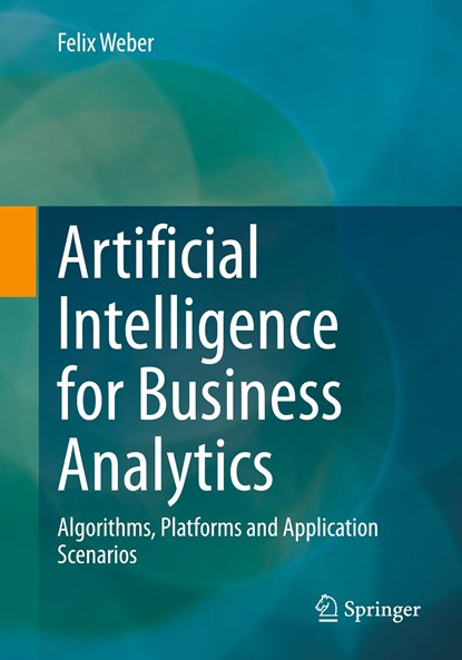 Artificial Intelligence for Business Analytics, Felix Weber - Paperback - 9783658375980