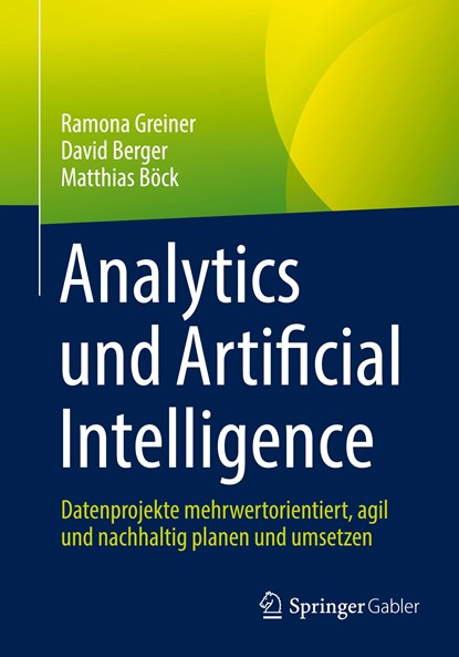 Analytics und Artificial Intelligence, Ramona Greiner ;  Matthias Böck ;  David Berger - Paperback - 9783658381585
