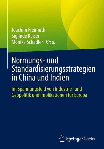 Normungs- und Standardisierungsstrategien in China und Indien, Joachim Freimuth ; Monika Schädler ; Siglinde Kaiser - Gebonden - 9783658382032