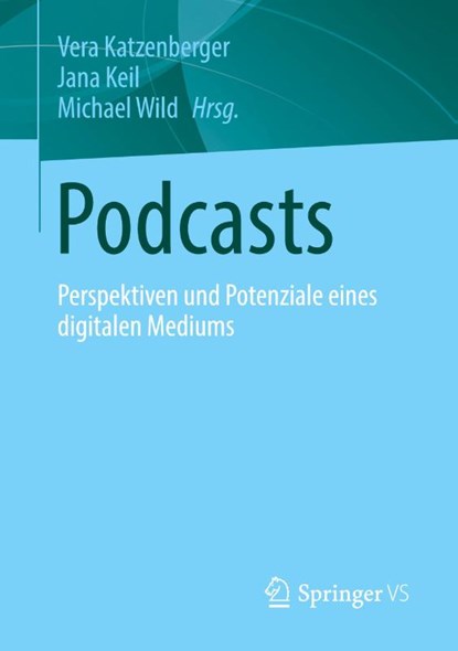 Podcasts, Vera Katzenberger ; Michael Wild ; Jana Keil - Paperback - 9783658387112