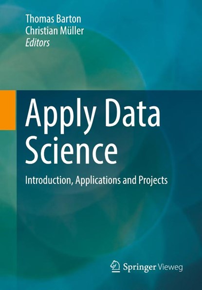 Apply Data Science, Thomas Barton ; Christian Muller - Paperback - 9783658387976