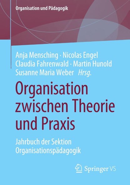 Organisation zwischen Theorie und Praxis, Anja Mensching ; Nicolas Engel ; Claudia Fahrenwald - Paperback - 9783658396893