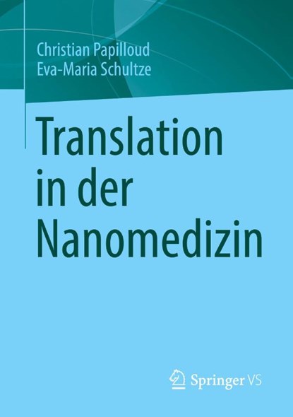 Translation in der Nanomedizin, Christian Papilloud ; Eva-Maria Schultze - Paperback - 9783658398354