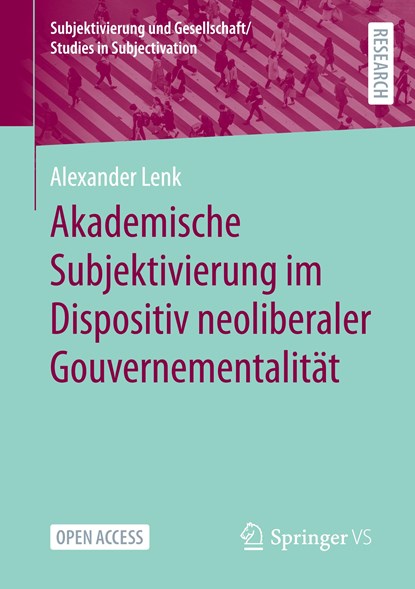 Akademische Subjektivierung im Dispositiv neoliberaler Gouvernementalität, Alexander Lenk - Paperback - 9783658427467