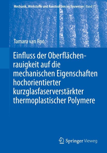 Einfluss der Oberflächenrauigkeit auf die mechanischen Eigenschaften hochorientierter kurzglasfaserverstärkter thermoplastischer Polymere, Tamara van Roo - Paperback - 9783658436179