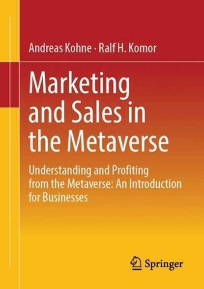 Marketing and Sales in the Metaverse, Andreas Kohne ; Ralf H. Komor - Paperback - 9783658459697