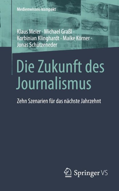Die Zukunft des Journalismus, Klaus Meier ; Michael Graßl ; Jonas Schützeneder ; Maike Körner - Paperback - 9783658468408
