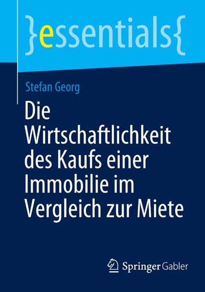 Die Wirtschaftlichkeit des Kaufs einer Immobilie im Vergleich zur Miete, Stefan Georg - Paperback - 9783658470630