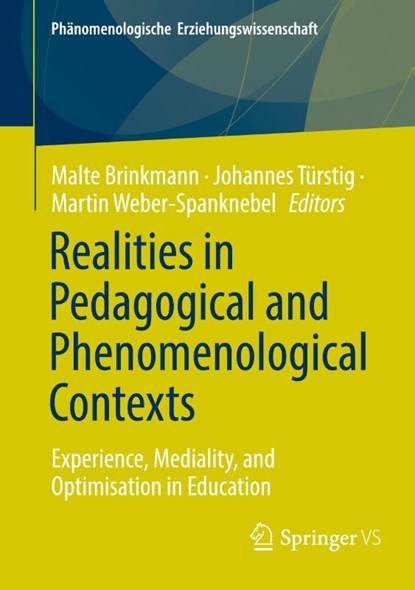 Realities in Pedagogical and Phenomenological Contexts, Malte Brinkmann ; Johannes Turstig ; Martin Weber-Spanknebel - Paperback - 9783658475178