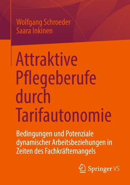 Attraktive Pflegeberufe durch Tarifautonomie, Saara Inkinen ; Wolfgang Schroeder - Paperback - 9783658477721