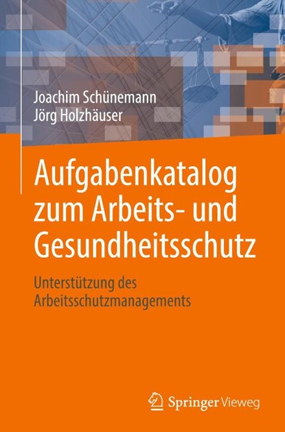 Aufgabenkatalog zum Arbeits- und Gesundheitsschutz, Joachim Schünemann ; Jörg Holzhäuser - Gebonden - 9783658480790
