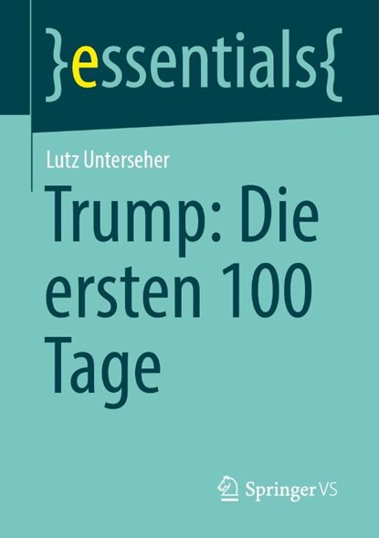 Trump: Die ersten 100 Tage, Lutz Unterseher - Paperback - 9783658486549