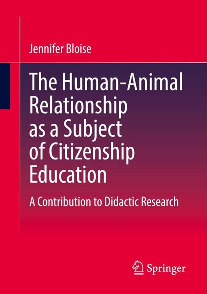The Human-Animal Relationship as a Subject of Citizenship Education, Jennifer Bloise - Paperback - 9783658491413