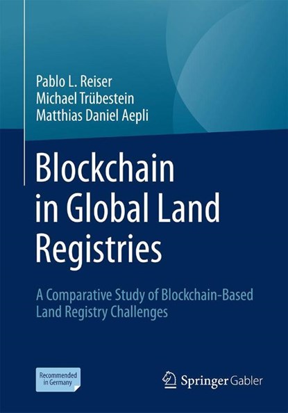 Blockchain in Global Land Registries, Pablo L. Reiser ; Michael Trubestein ; Matthias Daniel Aepli - Paperback - 9783658500757