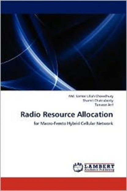 Radio Resource Allocation, MD Samee Ullah Chowdhury ; Shamit Chakraborty ; Tanveer Arif - Paperback - 9783659147722