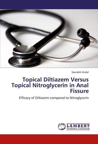 Topical Diltiazem Versus Topical Nitroglycerin in Anal Fissure, Saurabh Jindal - Paperback - 9783659183218