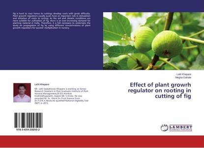 Effect of plant growrh regulator on rooting in cutting of fig, Lalit Khapare ; Megha Dahale - Paperback - 9783659200502