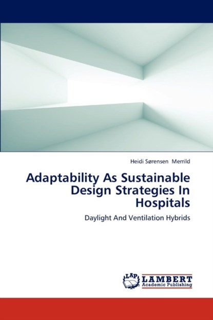 Adaptability as Sustainable Design Strategies in Hospitals, Merrild Heidi Sorensen - Paperback - 9783659268762