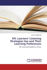EFL Learners' Listening Strategies Use and Their Learning Preferences - W/Michael Lemma - 9783659333194