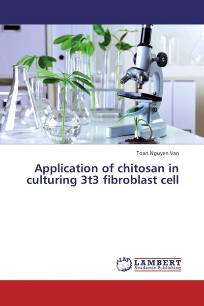 Application of chitosan in culturing 3t3 fibroblast cell, Toan Nguyen Van - Paperback - 9783659355929