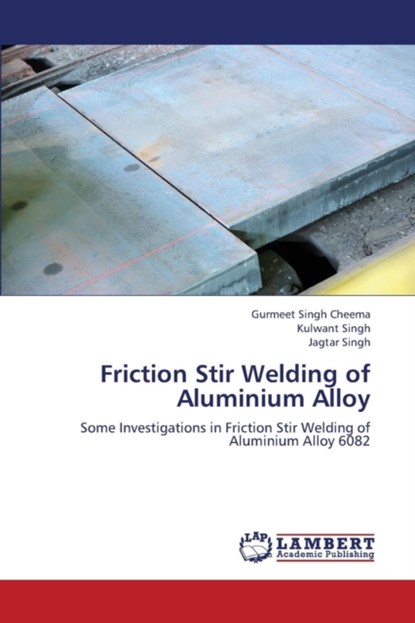 Friction Stir Welding of Aluminium Alloy, Cheema Gurmeet Singh ; Singh Kulwant ; Singh Jagtar - Paperback - 9783659392061