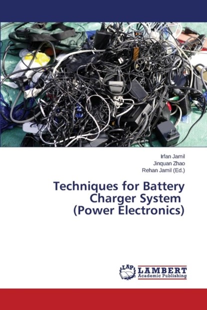 Techniques for Battery Charger System (Power Electronics), Jamil Irfan ; Zhao Jinquan - Paperback - 9783659409752