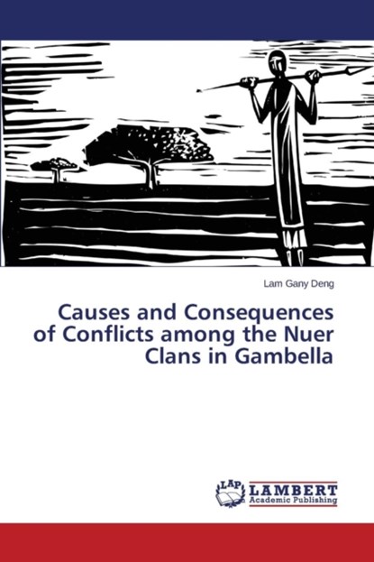 Causes and Consequences of Conflicts among the Nuer Clans in Gambella, Lam Gany Deng - Paperback - 9783659506079