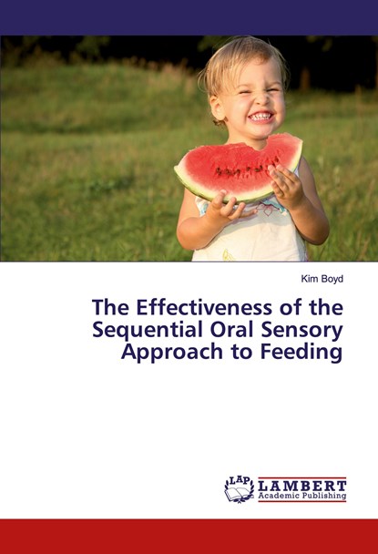 The Effectiveness of the Sequential Oral Sensory Approach to Feeding, Kim Boyd - Paperback - 9783659717666