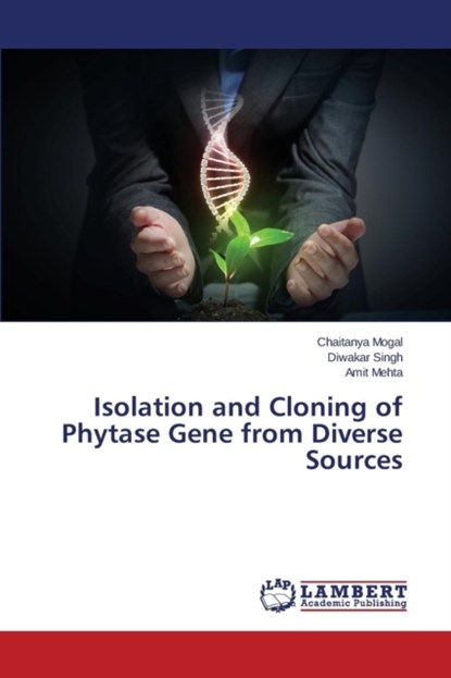 Isolation and Cloning of Phytase Gene from Diverse Sources, Mogal Chaitanya ; Singh Diwakar ; Mehta Amit - Paperback - 9783659757501