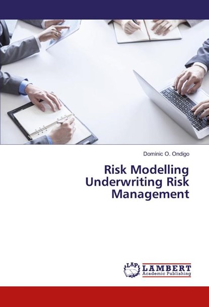 Risk Modelling Underwriting Risk Management, Dominic O. Ondigo - Paperback - 9783659765285