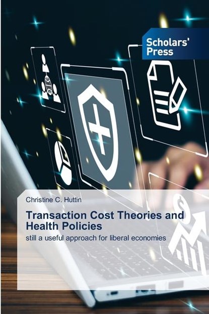 Transaction Cost Theories and Health Policies, Christine C. Huttin - Paperback - 9783659844164