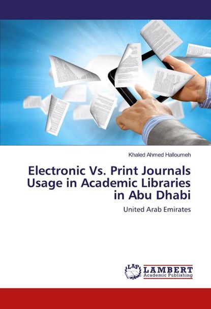 Electronic Vs. Print Journals Usage in Academic Libraries in Abu Dhabi, Khaled Ahmed Halloumeh - Paperback - 9783659855658