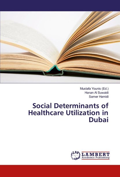 Social Determinants of Healthcare Utilization in Dubai, Hanan Al Suwaidi ; Samer Hamidi - Paperback - 9783659885662